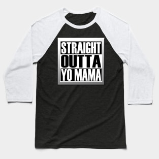 STRAIGHT OUTTA YO MAMA Baseball T-Shirt